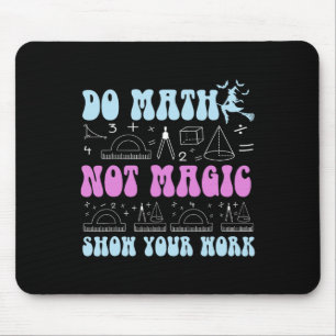 Do Math Not Magic Show Your Work Funny Math Back T Mouse Mat