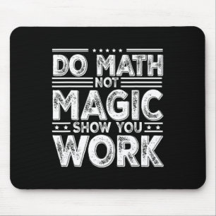 Do Math Not Magic Show Your Work Funny Math Back T Mouse Mat