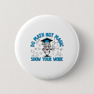 Do Math Not Magic Show Your Work Funny Math Teache 6 Cm Round Badge