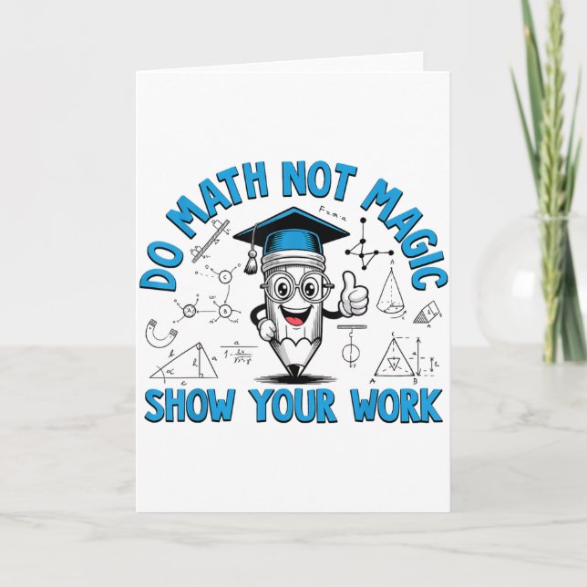 Do Math Not Magic Show Your Work Funny Math Teache Card (Front)
