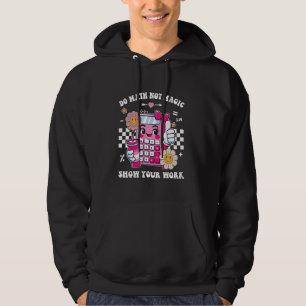 Do Math Not Magic Show Your Work Funny Math Teache Hoodie