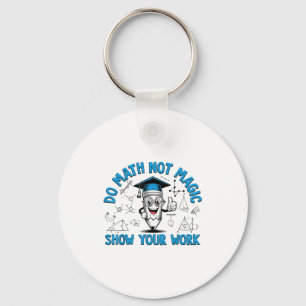 Do Math Not Magic Show Your Work Funny Math Teache Key Ring
