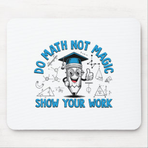 Do Math Not Magic Show Your Work Funny Math Teache Mouse Mat