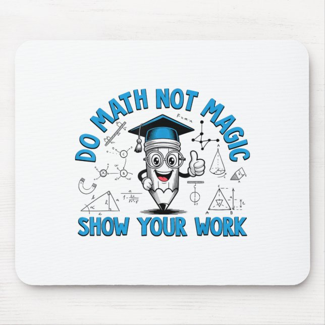 Do Math Not Magic Show Your Work Funny Math Teache Mouse Mat (Front)