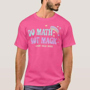 Do Math Not Magic Show Your Work Funny Vintage Mat T-Shirt