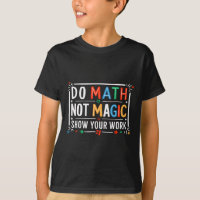 Do Math Not Magic Show Your Work Graphic