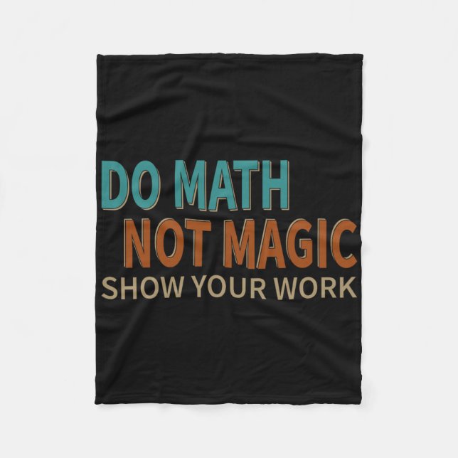 Do Math Not Magic Show Your Work Joke Lover Teache Fleece Blanket (Front)