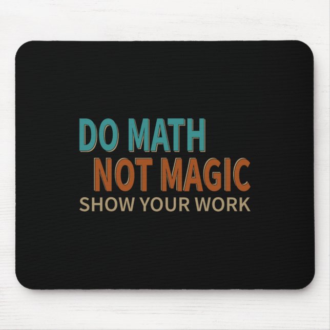 Do Math Not Magic Show Your Work Joke Lover Teache Mouse Mat (Front)