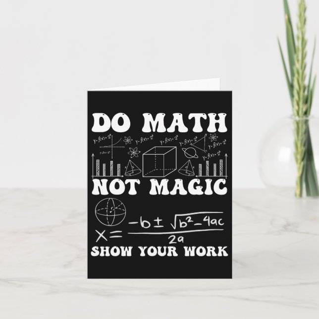 Do Math Not Magic Show Your Work Math Back To Scho Card (Front)