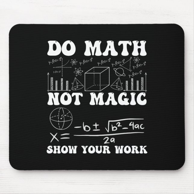 Do Math Not Magic Show Your Work Math Back To Scho Mouse Mat (Front)