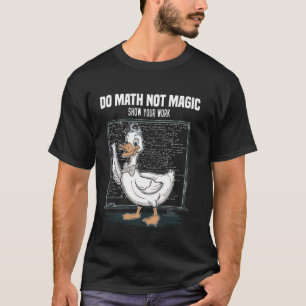 Do Math Not Magic Show Your Work Math Teacher Back T-Shirt