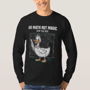 Do Math Not Magic Show Your Work Math Teacher Back T-Shirt
