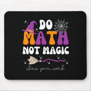 Do Math Not Magic Show Your Work Math Teacher Hall Mouse Mat