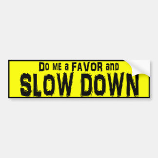 Do me a Favour and Slow Down bumper sticker