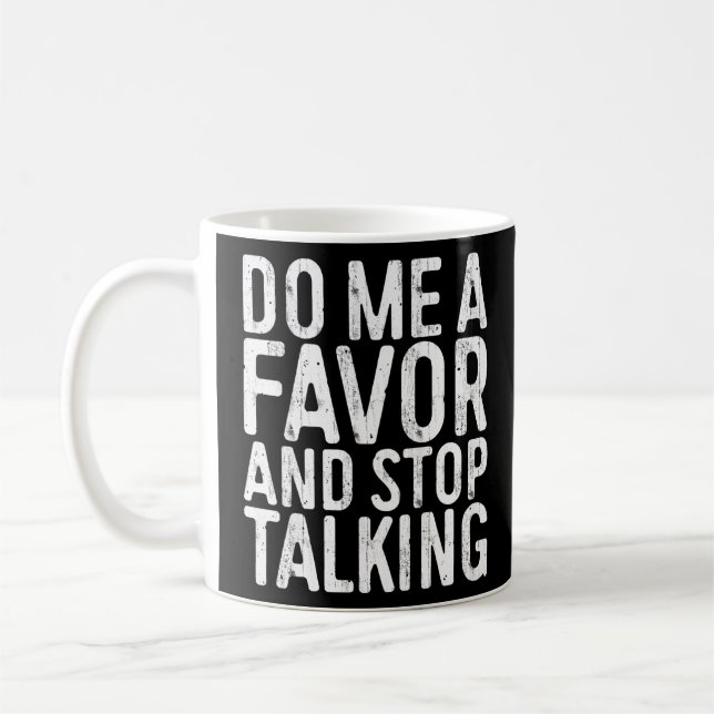 Do Me A Favour And Stop Talking  Sarcastic S Coffee Mug (Left)