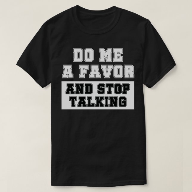 Do Me a Favour Inspired Stop Talking Related Be qu T-Shirt (Design Front)
