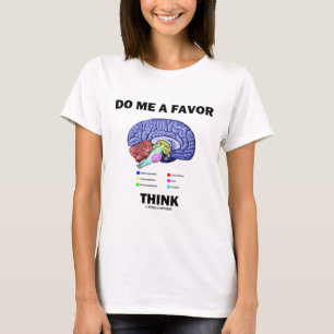 Do Me A Favour Think (Brain Anatomy Humour) T-Shirt