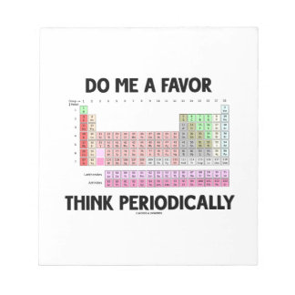 Do Me A Favour Think Periodically (Periodic Table) Notepad