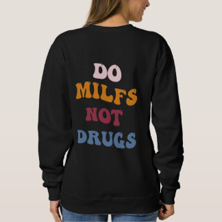 Do milfs not drugs sweatshirt