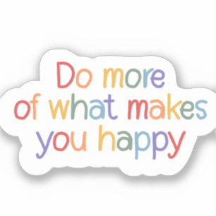 Do More Of What Make You Happy