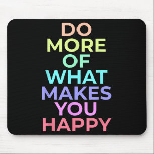 Do More Of What Make You Happy Best Birthday Gifts Mouse Mat