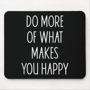 Do More Of What Make You Happy Sayings Motivationa Mouse Mat