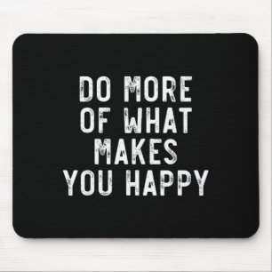 Do More Of What Make You Happy Sayings Motivationa Mouse Mat