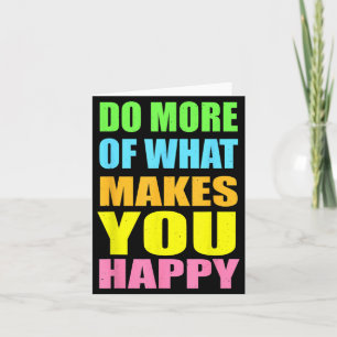 Do More Of What Makes Happy Shirt Motivational Card