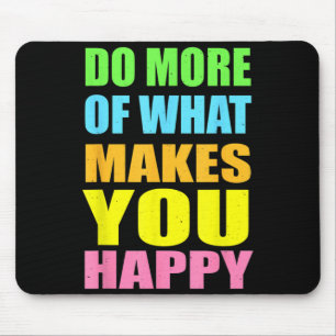Do More Of What Makes Happy Shirt Motivational Mouse Mat