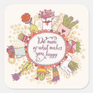 Do More Of What Makes You Happy 2 Square Sticker