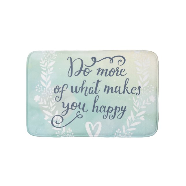 Do More Of What Makes You Happy Bath Mat (Front)