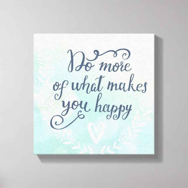 Do More Of What Makes You Happy Canvas Print (Front)
