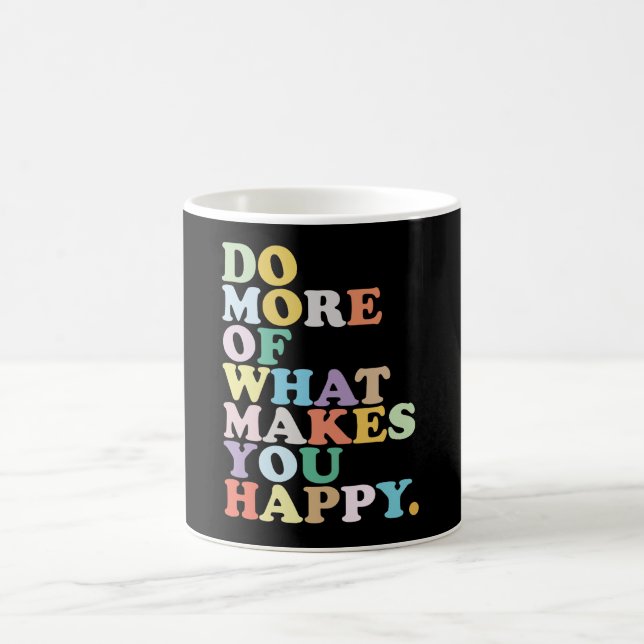 Do More Of What Makes You Happy. Coffee Mug (Center)