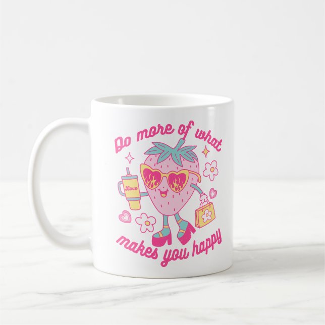 Do More Of What Makes You Happy Coffee Mug (Left)
