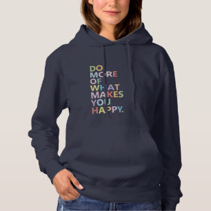 Do More of What Makes You Happy - colourful Hoodie