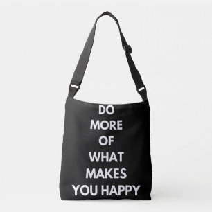 do more of what makes you happy crossbody bag