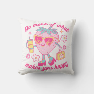 Do More Of What Makes You Happy Cushion