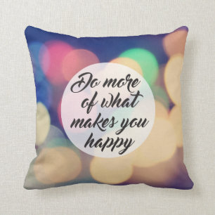 Do More of What Makes you Happy Cushion