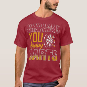 Do More Of What Makes You Happy DARTS T-Shirt