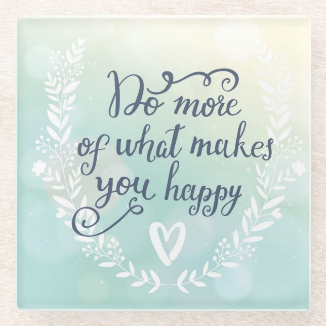 Do More Of What Makes You Happy Glass Coaster (Front)
