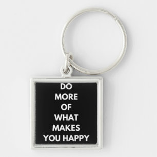 do more of what makes you happy key ring