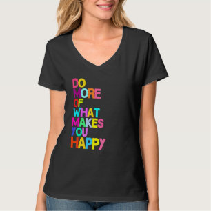 Do More of What Makes You Happy Letter Funny Sayin T-Shirt