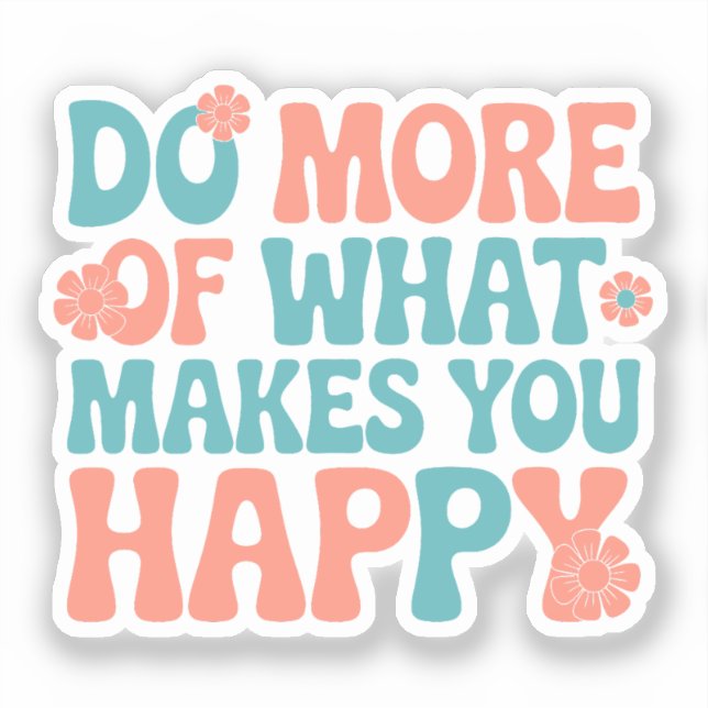 Do More Of What Makes You Happy - Motivational (Front)