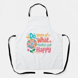 Do More Of What Makes You Happy - Motivational (2) Apron