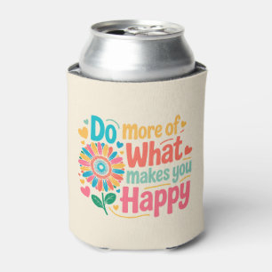 Do More Of What Makes You Happy - Motivational (2) Can Cooler