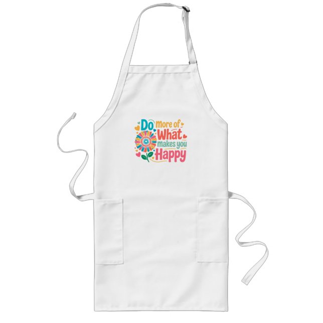 Do More Of What Makes You Happy - Motivational (2) Long Apron (Front)