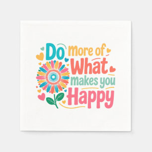 Do More Of What Makes You Happy - Motivational (2) Napkin