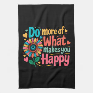 Do More Of What Makes You Happy - Motivational (2) Tea Towel