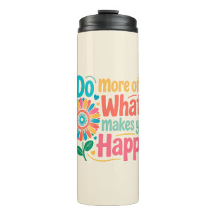 Do More Of What Makes You Happy - Motivational (2) Thermal Tumbler