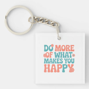 Do More Of What Makes You Happy - Motivational Key Ring